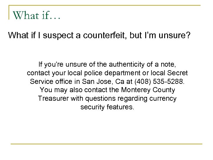 What if… What if I suspect a counterfeit, but I’m unsure? If you’re unsure