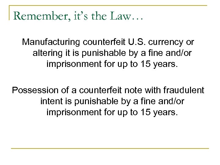 Remember, it’s the Law… Manufacturing counterfeit U. S. currency or altering it is punishable
