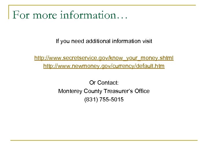 For more information… If you need additional information visit http: //www. secretservice. gov/know_your_money. shtml