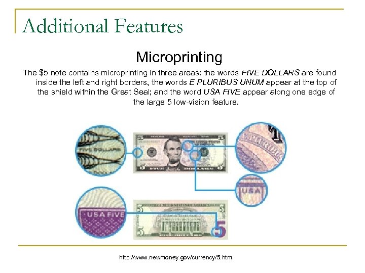 Additional Features Microprinting The $5 note contains microprinting in three areas: the words FIVE