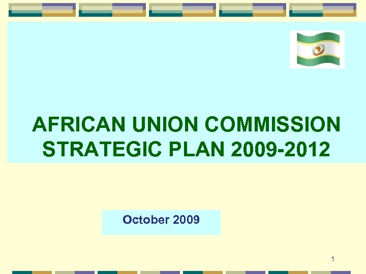 AFRICAN UNION COMMISSION STRATEGIC PLAN 2009 -2012 October 2009 1 