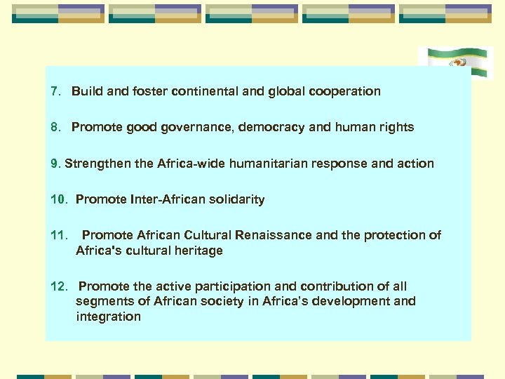 12 7. Build and foster continental and global cooperation 8. Promote good governance, democracy