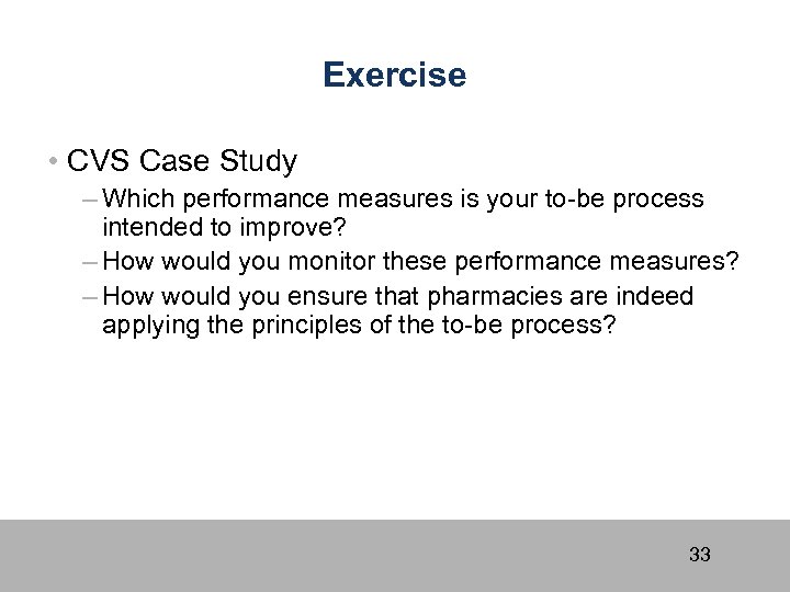 Exercise • CVS Case Study – Which performance measures is your to-be process intended