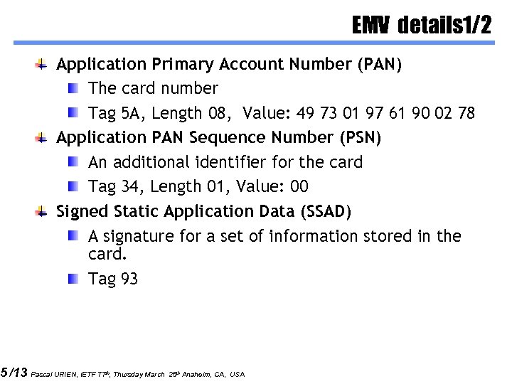 5 /13 EMV details 1/2 Application Primary Account Number (PAN) The card number Tag