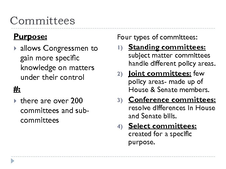 Committees Purpose: allows Congressmen to gain more specific knowledge on matters under their control