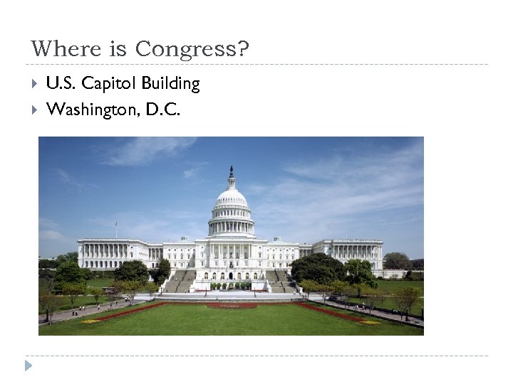 Where is Congress? U. S. Capitol Building Washington, D. C. 