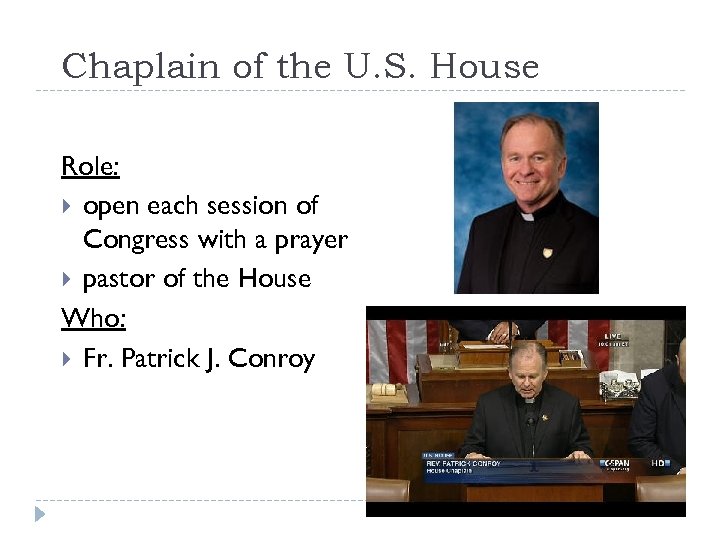 Chaplain of the U. S. House Role: open each session of Congress with a