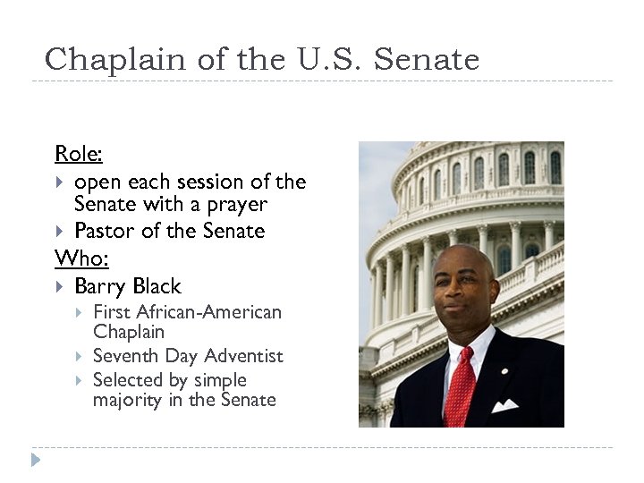 Chaplain of the U. S. Senate Role: open each session of the Senate with