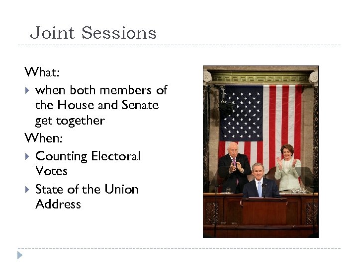 Joint Sessions What: when both members of the House and Senate get together When: