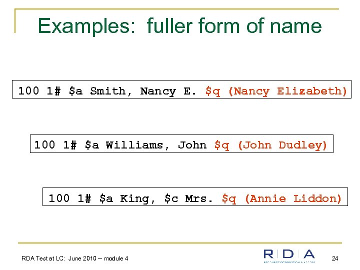 Examples: fuller form of name 100 1# $a Smith, Nancy E. $q (Nancy Elizabeth)
