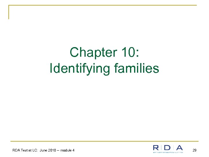 Chapter 10: Identifying families RDA Test at LC: June 2010 -- module 4 29