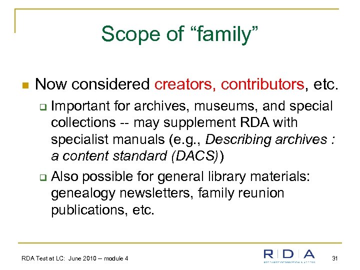 Scope of “family” n Now considered creators, contributors, etc. Important for archives, museums, and