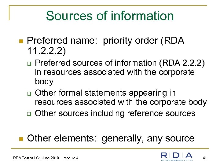 Sources of information n Preferred name: priority order (RDA 11. 2. 2. 2) q