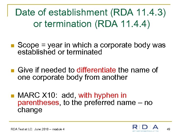 Date of establishment (RDA 11. 4. 3) or termination (RDA 11. 4. 4) n