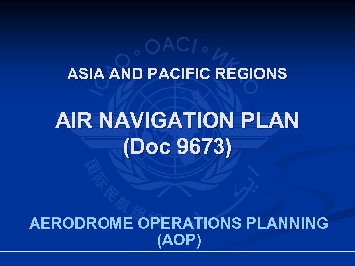 ASIA AND PACIFIC REGIONS AIR NAVIGATION PLAN (Doc 9673) AERODROME OPERATIONS PLANNING (AOP) 