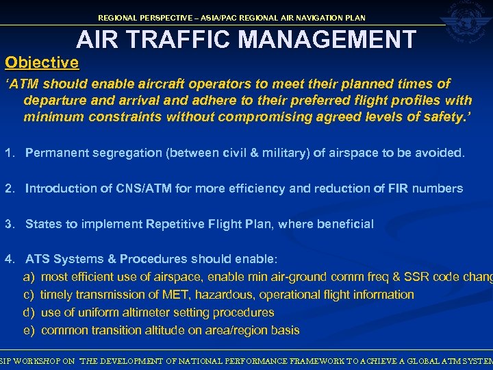REGIONAL PERSPECTIVE – ASIA/PAC REGIONAL AIR NAVIGATION PLAN AIR TRAFFIC MANAGEMENT Objective ‘ATM should