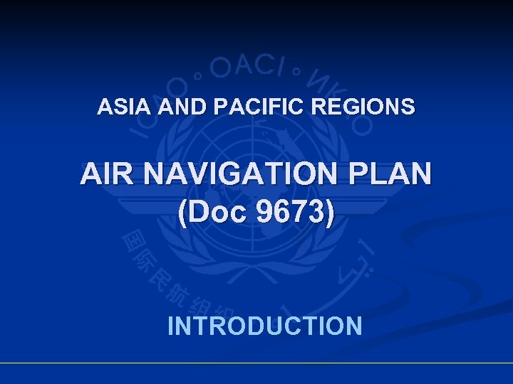 ASIA AND PACIFIC REGIONS AIR NAVIGATION PLAN (Doc 9673) INTRODUCTION 