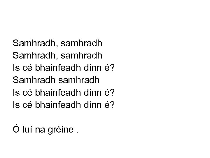 Samhradh, samhradh Is cé bhainfeadh dínn é? Samhradh samhradh Is cé bhainfeadh dínn é?