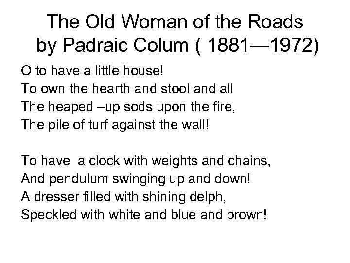 The Old Woman of the Roads by Padraic Colum ( 1881— 1972) O to