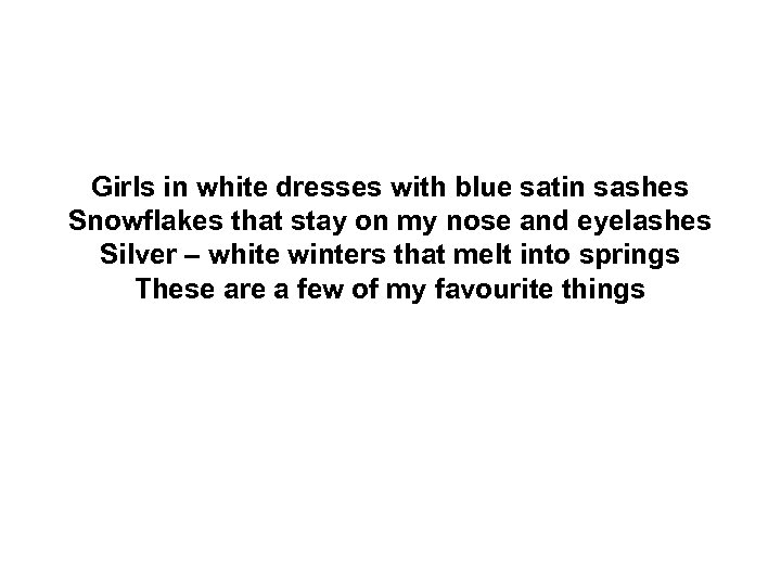 Girls in white dresses with blue satin sashes Snowflakes that stay on my nose