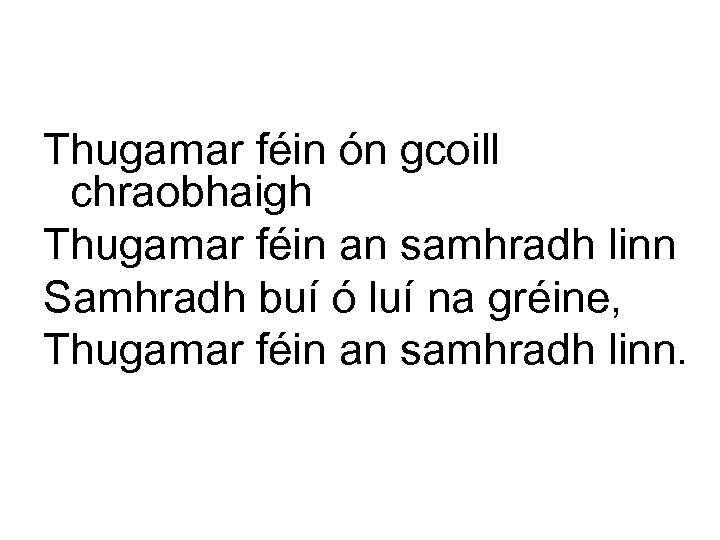 Thugamar féin ón gcoill chraobhaigh Thugamar féin an samhradh linn Samhradh buí ó luí