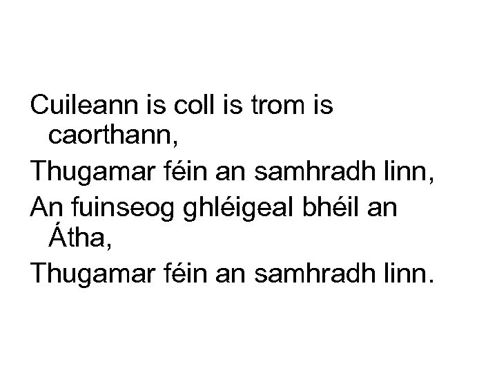 Cuileann is coll is trom is caorthann, Thugamar féin an samhradh linn, An fuinseog