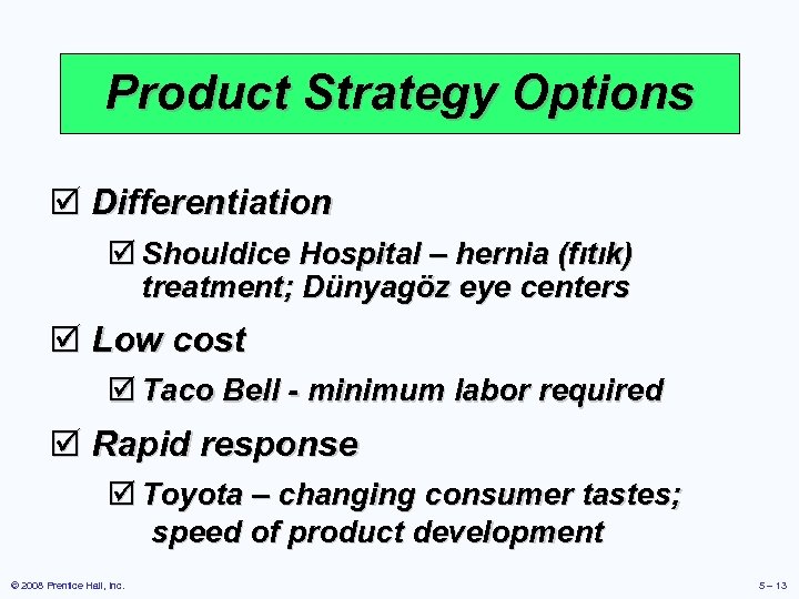 Product Strategy Options þ Differentiation þ Shouldice Hospital – hernia (fıtık) treatment; Dünyagöz eye