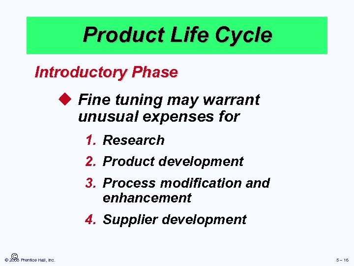 Product Life Cycle Introductory Phase u Fine tuning may warrant unusual expenses for 1.