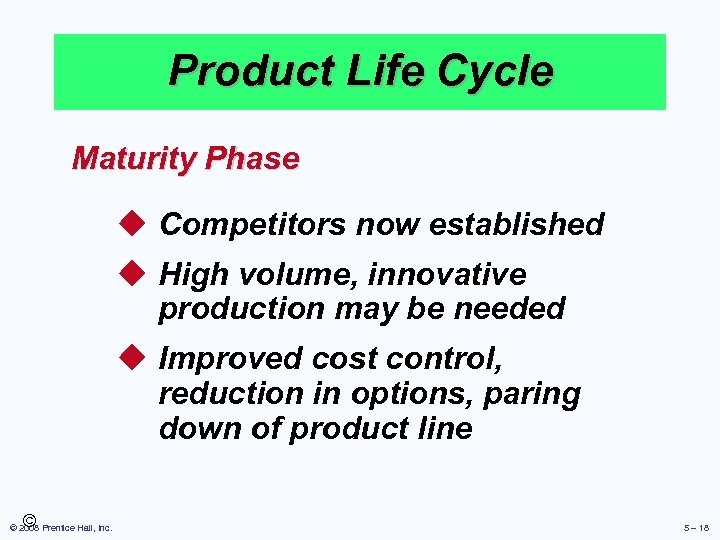 Product Life Cycle Maturity Phase u Competitors now established u High volume, innovative production