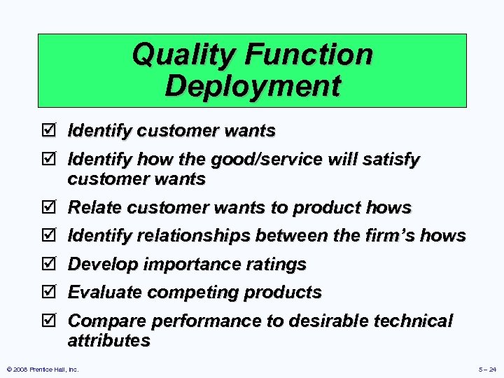 Quality Function Deployment þ Identify customer wants þ Identify how the good/service will satisfy