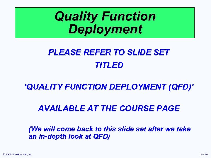 Quality Function Deployment PLEASE REFER TO SLIDE SET TITLED ‘QUALITY FUNCTION DEPLOYMENT (QFD)’ AVAILABLE