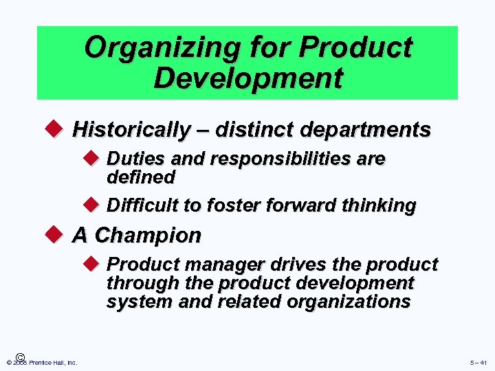 Organizing for Product Development u Historically – distinct departments u Duties and responsibilities are