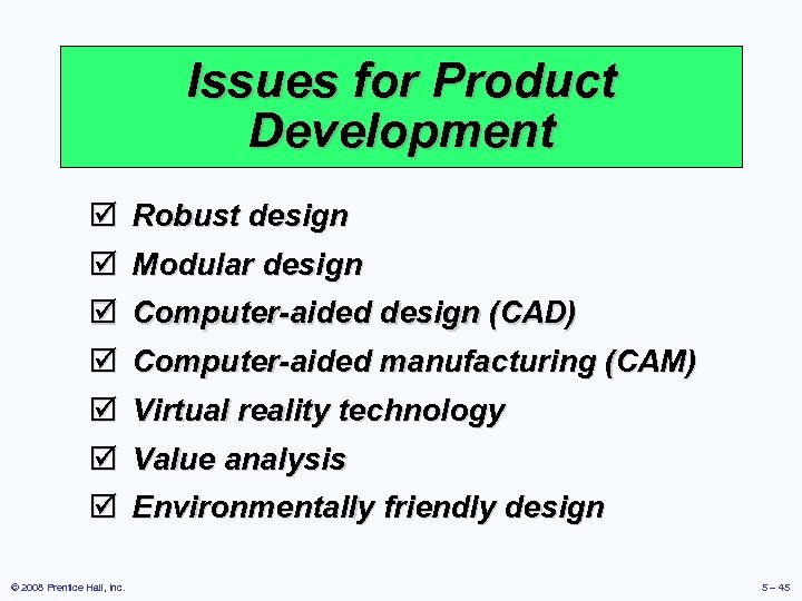 Issues for Product Development þ Robust design þ Modular design þ Computer-aided design (CAD)