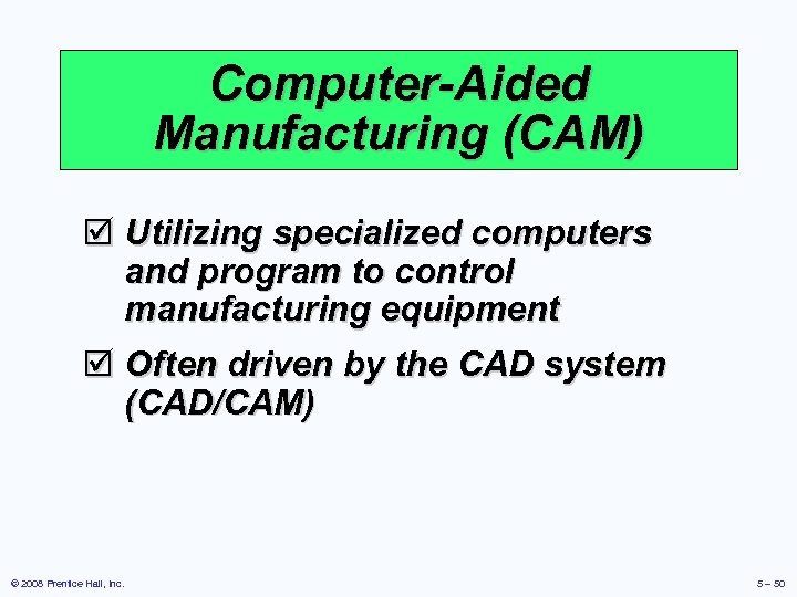 Computer-Aided Manufacturing (CAM) þ Utilizing specialized computers and program to control manufacturing equipment þ