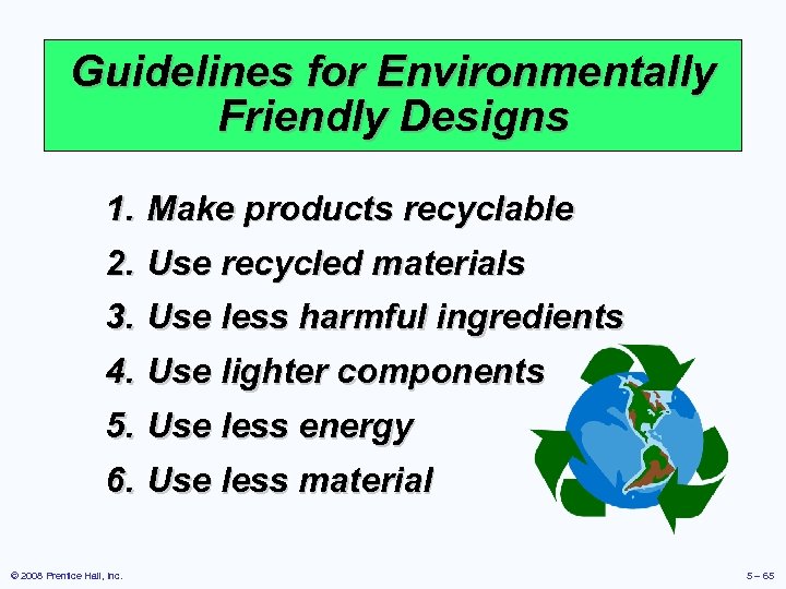 Guidelines for Environmentally Friendly Designs 1. Make products recyclable 2. Use recycled materials 3.