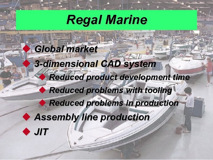 Regal Marine u Global market u 3 -dimensional CAD system u Reduced product development