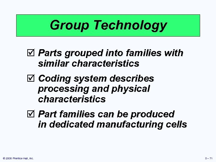 Group Technology þ Parts grouped into families with similar characteristics þ Coding system describes