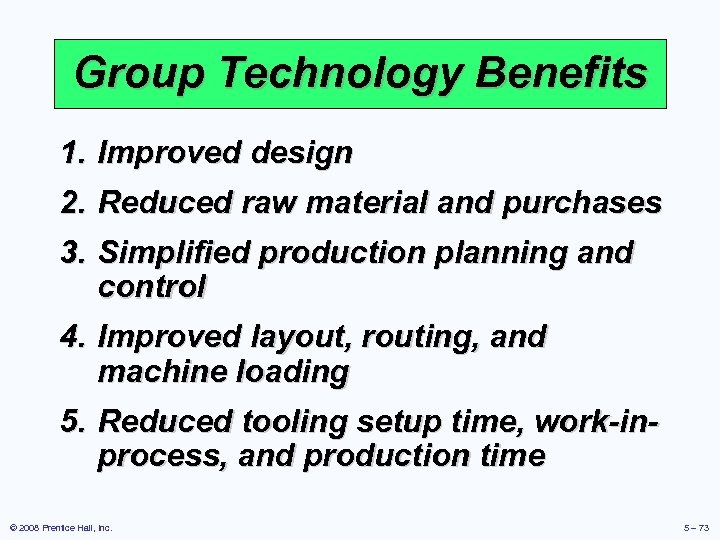 Group Technology Benefits 1. Improved design 2. Reduced raw material and purchases 3. Simplified