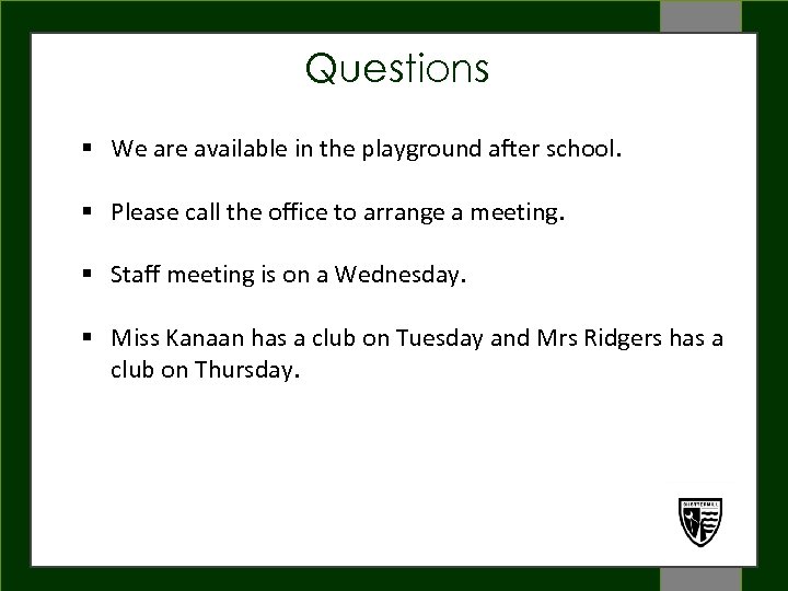 Questions § We are available in the playground after school. WELCOME a meeting. §