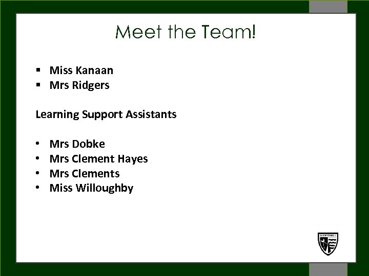 Meet the Team! § Miss Kanaan § Mrs Ridgers WELCOME Learning Support Assistants •