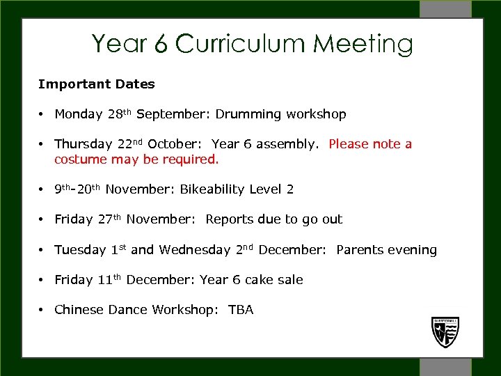 Year 6 Curriculum Meeting Important Dates WELCOME • Monday 28 th September: Drumming workshop