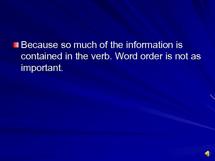 Because so much of the information is contained in the verb. Word order is