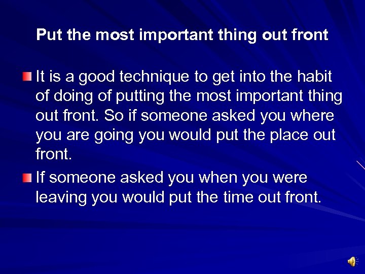 Put the most important thing out front It is a good technique to get