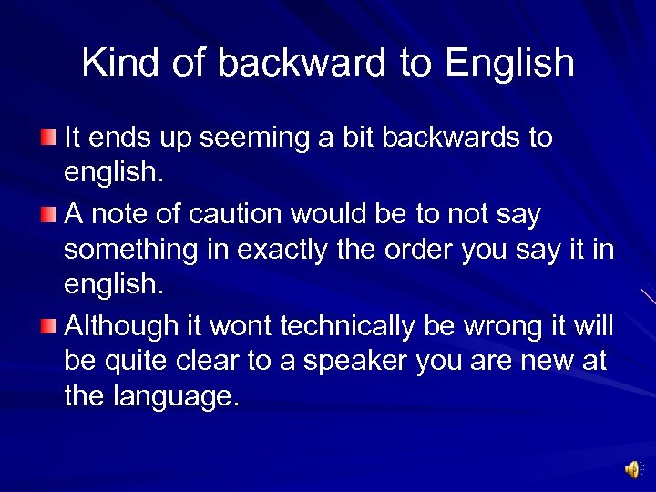 Kind of backward to English It ends up seeming a bit backwards to english.