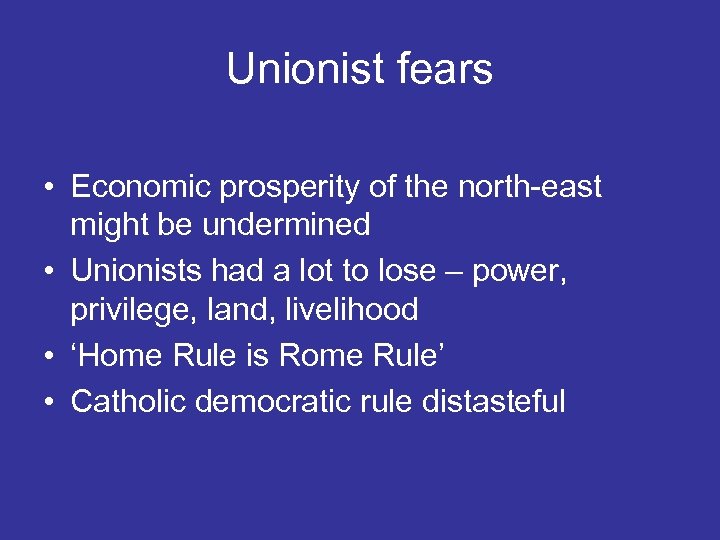 Unionist fears • Economic prosperity of the north-east might be undermined • Unionists had