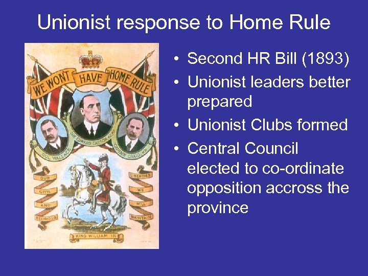 Unionist response to Home Rule • Second HR Bill (1893) • Unionist leaders better