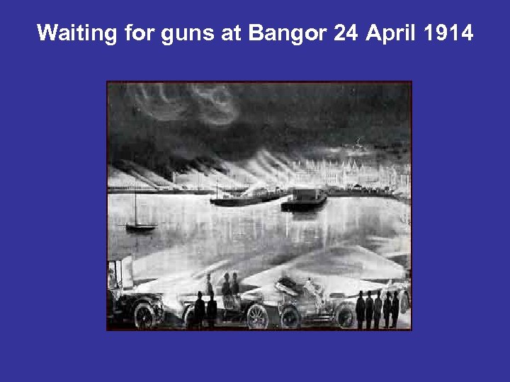 Waiting for guns at Bangor 24 April 1914 