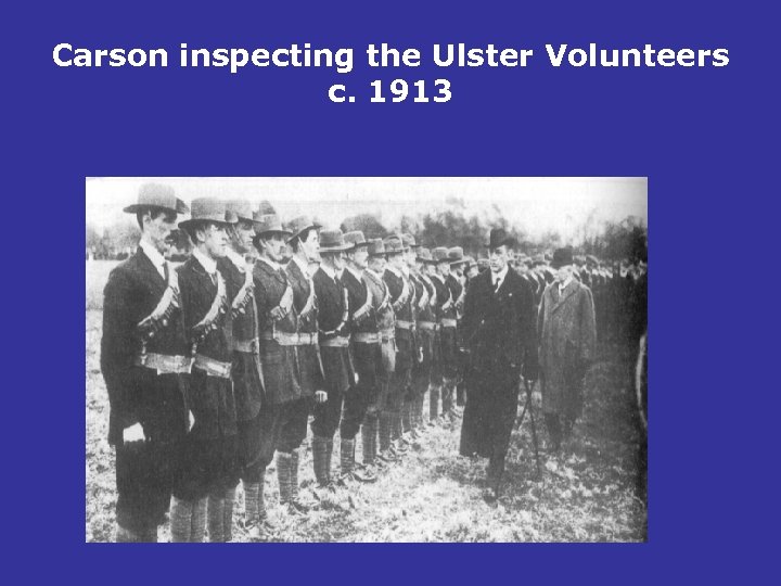 Carson inspecting the Ulster Volunteers c. 1913 