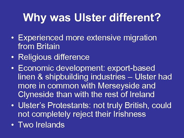 Why was Ulster different? • Experienced more extensive migration from Britain • Religious difference