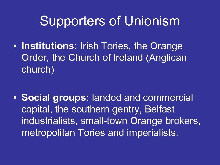 Supporters of Unionism • Institutions: Irish Tories, the Orange Order, the Church of Ireland